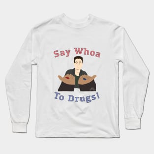 Say Whoa to Drugs Long Sleeve T-Shirt